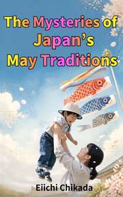 The Mysteries of Japan’s May Traditions