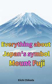 Everything about Japan's symbol Mount Fuji
