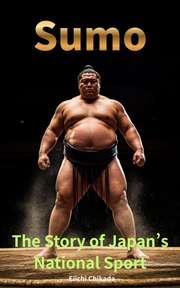 Sumo: The Story of Japan’s National Sport